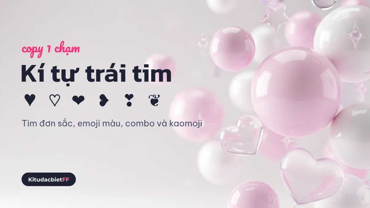 Kí tự đặc biệt trái tim đơn sắc, emoji màu và combo copy 1 chạm