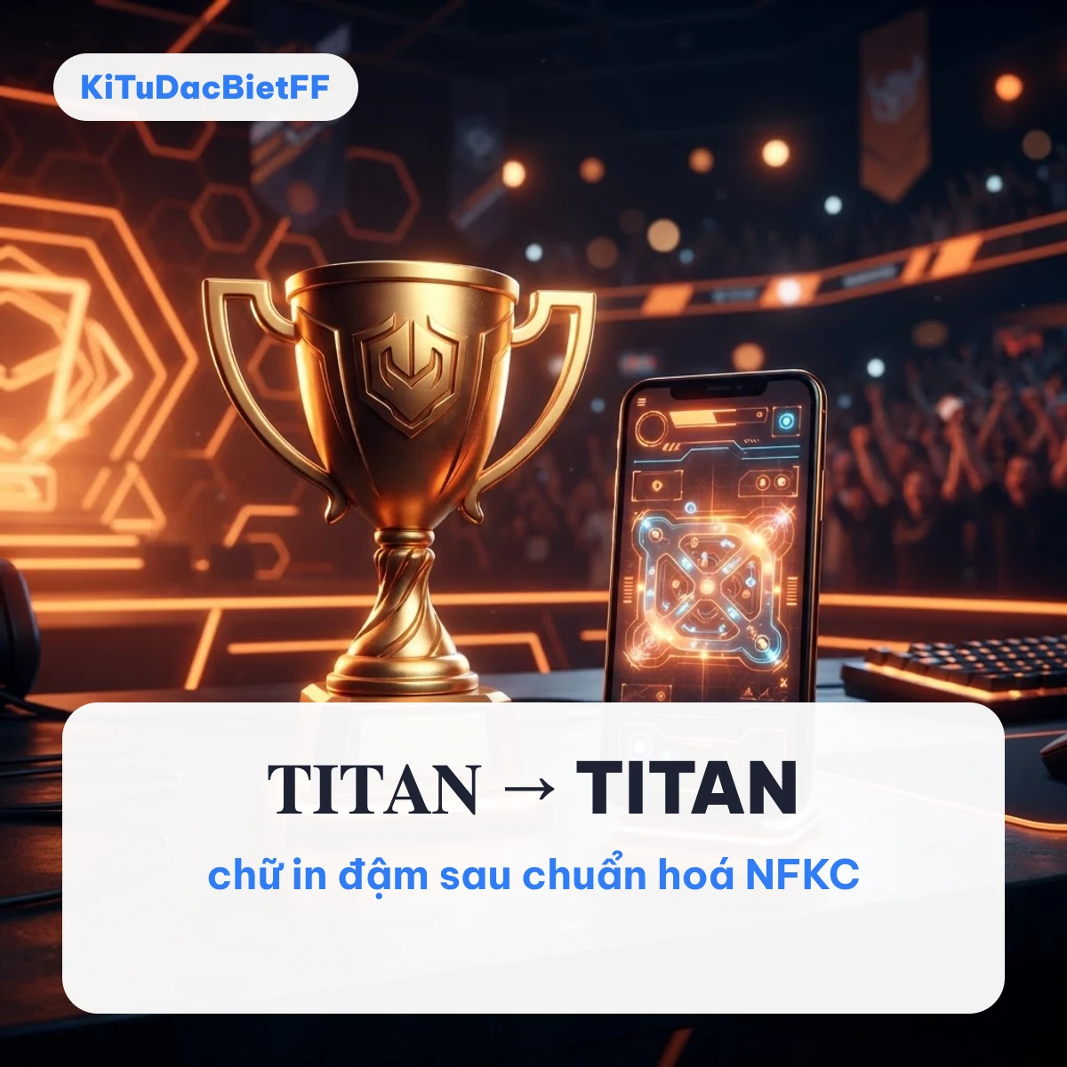 Chữ in đậm 𝐓𝐈𝐓𝐀𝐍 trở về TITAN sau chuẩn hoá NFKC, nền cúp vàng và điện thoại